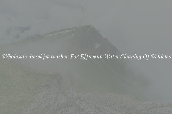 Wholesale diesel jet washer For Efficient Water Cleaning Of Vehicles
