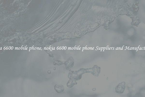nokia 6600 mobile phone, nokia 6600 mobile phone Suppliers and Manufacturers