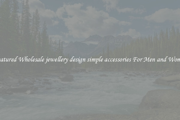 Featured Wholesale jewellery design simple accessories For Men and Women