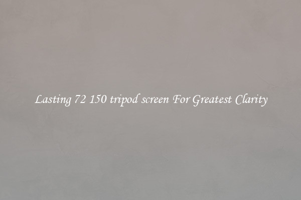 Lasting 72 150 tripod screen For Greatest Clarity