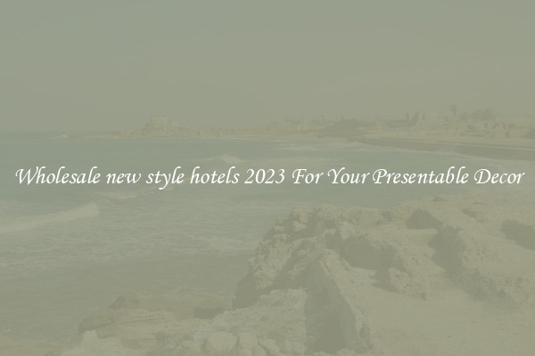 Wholesale new style hotels 2023 For Your Presentable Decor