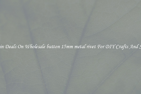 Bargain Deals On Wholesale button 15mm metal rivet For DIY Crafts And Sewing