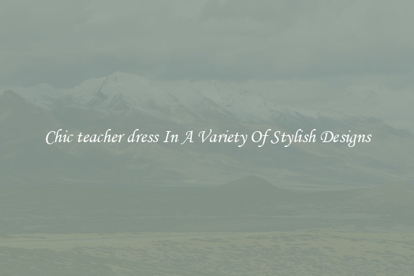 Chic teacher dress In A Variety Of Stylish Designs