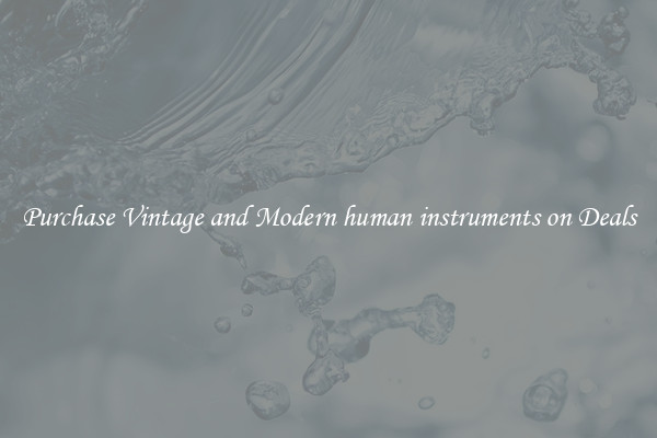 Purchase Vintage and Modern human instruments on Deals
