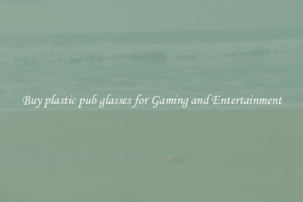 Buy plastic pub glasses for Gaming and Entertainment