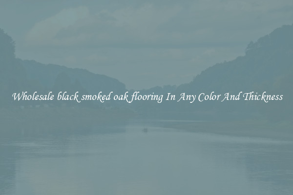 Wholesale black smoked oak flooring In Any Color And Thickness