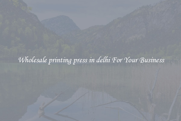 Wholesale printing press in delhi For Your Business