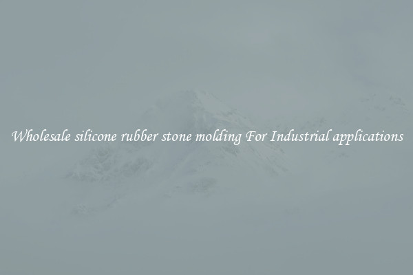 Wholesale silicone rubber stone molding For Industrial applications