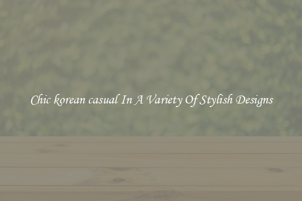 Chic korean casual In A Variety Of Stylish Designs