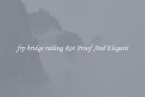 frp bridge railing Rot Proof And Elegant