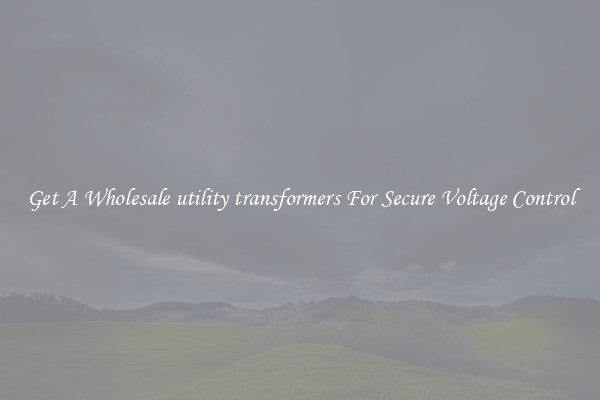 Get A Wholesale utility transformers For Secure Voltage Control