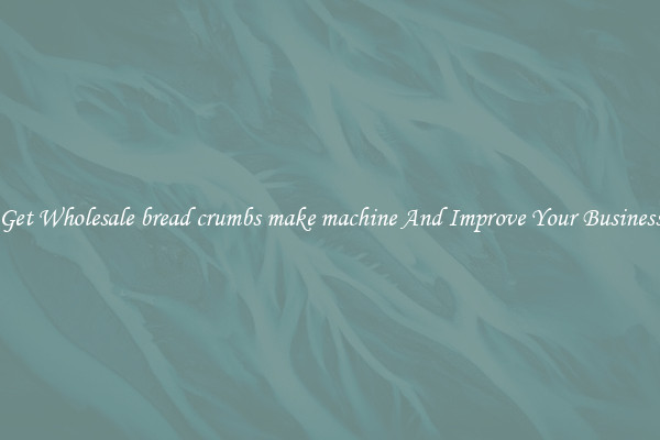 Get Wholesale bread crumbs make machine And Improve Your Business